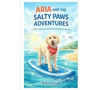 ARIA AND THE SALTY PAWS ADVENTURES: A Silly, Adventurous Goldendoodle by the Sea (The Adventures of Aria the Goldendoodle)
