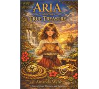 Aria and the True Treasure: A Story of Hope, Discovery, and Salvation