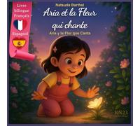 Aria et la Fleur qui chante - Libro bilingüe Francés-Español: Un conte magique sur l’amitié et la sensibilité - Versión bilingüe para niños