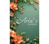 Aria Floral Notebook: A Personalized Journal for Writing, Notes & Everyday Ideas: 6x9 Glossy Cover Notebook with Floral Pages - A Thoughtful Gift Designed Especially for Aria
