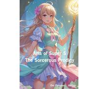 Aria of Super S : The Sorcerous Prodigy: Novel, 100 Pages, 6"x9"