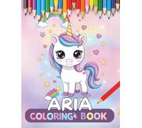 Aria personalized coloring book: Aria personalized gifts for girls - 30 Unique Designs Unicorns Coloring Book for Kids (Aria book series Aria personalized gifts)