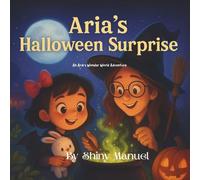 Aria’s Halloween Surprise: A Funny Not-Too-Scary Story for Kids Ages 3-6 (Aria and the Universe)
