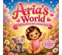 Aria’s World: A First Year Memory Book to Treasure Forever: Record Special First Moments & Memories (Three Hearts Personalized Book Series (Aria))