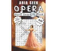Aria Seek. Opera Word Search: 60 Puzzles Featuring Composers, Iconic Arias, Voice Types & More
