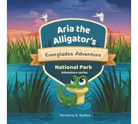 Aria the Alligator’s Everglades Adventure (Parks and Pals: National Park Adventures)