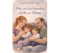 Aria und das besondere Licht von Diana (Aria und Diana - Geschichten zum Einschlafen und Stark werden)