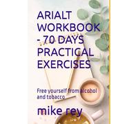 ARIALT WORKBOOK - 70 DAYS PRACTICAL EXERCISES: Free yourself from alcohol and tobacco