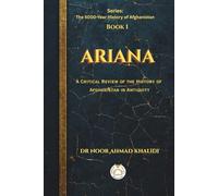 ARIANA: A Critical Review of the History of Afghanistan in Antiquity (The 5000-Year History of Afghanistan Trilogy)