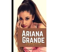 Ariana Grande Biography for kids: The Voice, the Star, and the Heart That Inspires Young Readers (The Minds That Moved the World Series)