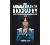 Ariana Grande biography: Story of a Voice That Changed a Generation (JENNIE biography)