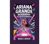ARIANA GRANDE BIOGRAPHY: The Rise of a Superstar