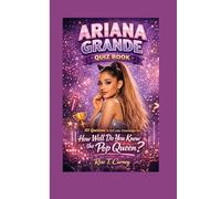 ARIANA GRANDE QUIZ BOOK: 101 Questions to test your knowledge on :How Well Do You Know the Pop Queen?