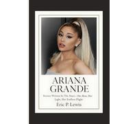 ARIANA GRANDE: Stories Written In The Stars - Her Rise, Her Light, Her Endless Flight