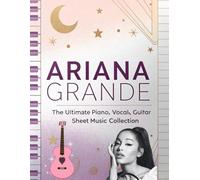 Ariana Grande, The Ultimate Piano, Vocal, Guitar Sheet Music Collection: The Complete Songbook for Piano, Vocal, and Guitar