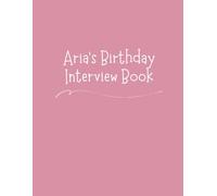 Aria's Birthday Interview Book: 18 Years of Questions, Memories & Letters from Mum & Dad: Perfect Baby Shower or First Birthday Gift with Photo Pages for Kids Ages 1-18