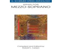 Arias for mezzo-soprano : g. schirmer opera anthology : robert l. larsen