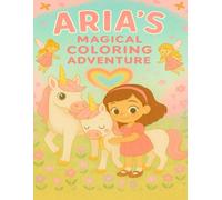 Aria's Magical Coloring Adventure: A Personalized 8.5x11 Large Coloring Book with 30 Magical & Princess Scenes for Creativity, Confidence, and Joy - A ... (Coloring Books for Young and Old)