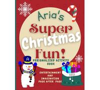 Aria's Super Christmas Fun: Delightful fun in an enchanted Christmas world through a personalized coloring and activity book for Aria ages 2 - 8