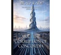 Aric: The Corruption of Concordia: Book One of Ten in The Broken Legacy Saga