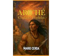 Ariché, Ciudades Perdidas: 5 (Novelas: Civilizaciones Perdidas de México)