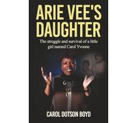 Arie Vee's Daughter: The struggle and survival of a little girl named Carol Yvonne