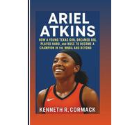 ARIEL ATKINS: How A Young Texas Girl Dreamed Big, Played Hard, And Rose To Become A Champion In The WNBA And Beyond