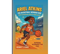 ARIEL ATKINS: The Basketball Wonder Girl: From Playground Hoops To WNBA Glory (Inspiring Biography For Kids)