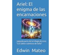 Ariel: El enigma de las encarnaciones: segunda parte de la trilogía de ecos: "Los Saltos cuánticos de Sofía"