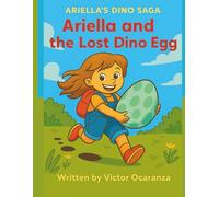 Ariella and the Lost Dino Egg (Ariella's Dino Saga- 5 Fun Dinosaur Stories)