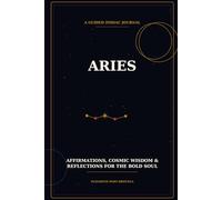 Aries: A Guided Zodiac Journal - Reflections, Affirmations & Cosmic Wisdom for the Ram