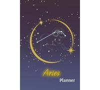 Aries Astrology Planner for Life Goals, Yearly, and Weekly Organizer: An Undated 6x9 Journal for Personal Growth, Productivity, Gift and Self-Reflection