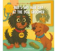 Arie's Bad Hair Day at the Dog Groomer: A Funny Children’s Book About Dog Grooming, Friendship, and Handling Big Feelings (Billie and Arie's Adventure)