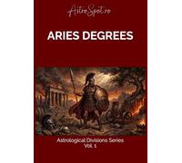 Aries Degrees: 30 Archetypes of Fire: Identity and Destiny. (Astrological Divisions)
