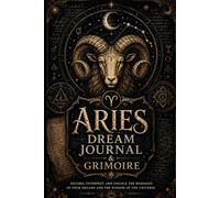 Aries Dream Journal & Grimoire: A Mystical Dream Journal for Dream Interpretation, Zodiac Symbols, Lunar Magic, Intuition & Occult Reflection - 50 Dream Entries
