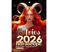 Aries Horoscope 2026: Love, Health, Money & Future
