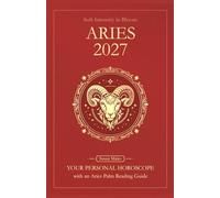 Aries Horoscope 2027: Yearly Astrology Predictions with Key Date Horoscopes and an Aries Palm Reading Guide (Soft Intensity in Bloom: Your Personal Horoscope 2027)