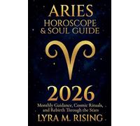 Aries Horoscope & Soul Guide for 2026: Monthly Guidance, Cosmic Rituals, and Rebirth Through the Stars (Zodiac Horoscope & Soul Guide 2026)