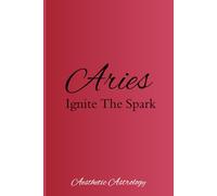 Aries: Ignite the Spark: Blank Notebook with Affirmations: Zodiac Sign | Astrology | 6x9 inches 120 Lined Pages