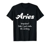 Aries: ¿Impulsivo? No, solo hago la vida emocionante Camiseta