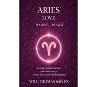ARIES LOVE: EMOTIONAL PATTERNS, ATTACHMENT, DESIRES, CONFLICTS AND RELATIONAL CHOICES OF ARIES (UNDERSTANDING YOUR DEEP INNER FUNCTIONING TO BUILD FAIR AND ALIGNED RELATIONSHIPS)