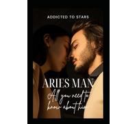 Aries Man: All you need to know about him: your comprehensive guide to understanding the vibrant and dynamic Aries man (Written in the Stars)