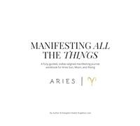 Aries: Manifesting All The Things Journal & Workbook
