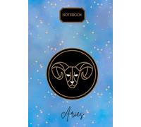 ARIES | Quaderno dell’Ariete | Sogna in Grande, Lavora Sodo, Realizza: Un Diario Motivazionale per le Anime Ambiziose dell’Ariete | Quaderno Originale con segno Zodiacale | Zodiaco