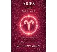 ARIES THE PSYCHOLOGY OF MONEY: How this sign earns, spends, and makes decisions - understand its patterns to act more effectively (UNDERSTANDING YOUR ... TO BUILD FAIR AND ALIGNED RELATIONSHIPS)