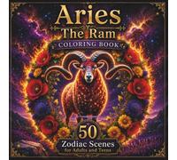 Aries The Ram Coloring Book: 50 Zodiac Scenes for Adults | Spirit Animal Mandalas, Fire Botanicals, Sacred Geometry & Spring Magic: The Sacred Animal ... Collection, Vol. 2 - The Zodiac Series