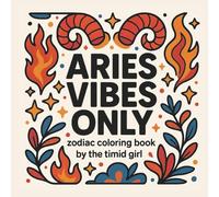 Aries Vibes Only: Zodiac Coloring Book for Adults with Bold Patterns, Easy Shapes, Simple Swirls, and Mantras for Stress Relief and Relaxation (Zodiac Coloring Books for Stress Relief)