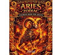 Aries Zodiac Coloring Book for Adults: Bold & Fiery Aries Designs for Relaxation and Stress Relief | Intricate Ram, Astrology and Mythical ... (Zodiac Signs Adult Coloring Book Series)