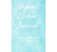 Aries Zodiac Journal: Astrology notebook for the intuitive, powerful souls.