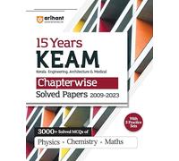 Arihant 15 Years KEAM Chapterwise Solved Papers (Kerala Engineering, Architecture and Medical) For 2024 Exam | 3000+ Solved MCQs with 3 Practice Stes